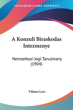 portada A Konzuli Biraskodas Intezmenye: Nemzetkozi Jogi Tanulmany (1904) (en Hebreo)
