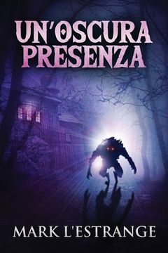 portada Un'oscura Presenza: Un Romanzo Di Mistero E Orrore (en Italiano)