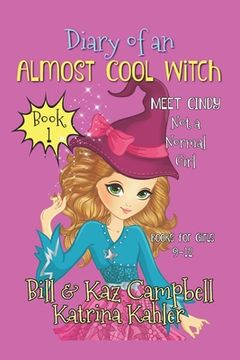 portada Diary of an Almost Cool Witch - Book 1: Meet Cindy - Not a 'Normal' Girl - Books (en Inglés)