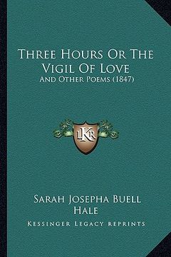 portada three hours or the vigil of love: and other poems (1847) (en Inglés)