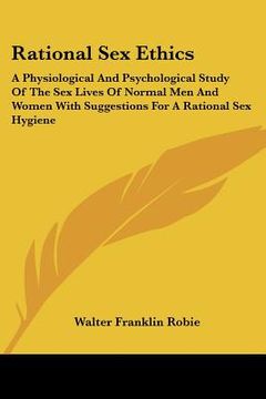 portada rational sex ethics: a physiological and psychological study of the sex lives of normal men and women with suggestions for a rational sex h (in English)