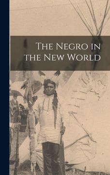 portada The Negro in the New World (en Inglés)