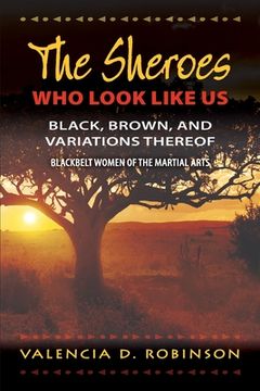 portada The SHEroes Who Look Like Us: Black, Brown, And Variations Thereof: Blackbelt Women of The Martial Arts (in English)