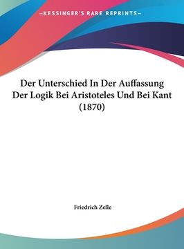 portada Der Unterschied In Der Auffassung Der Logik Bei Aristoteles Und Bei Kant (1870) (in German)