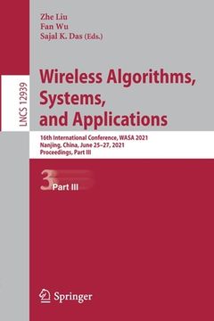 portada Wireless Algorithms, Systems, and Applications: 16th International Conference, Wasa 2021, Nanjing, China, June 25-27, 2021, Proceedings, Part III (en Inglés)