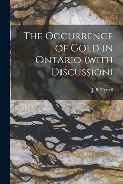 portada The Occurrence of Gold in Ontario (with Discussion) [microform] (en Inglés)