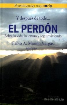 portada Y Despues de Todo el Perdon Sobre la Vida la Tortura y Seguir Viviendo (in Spanish)