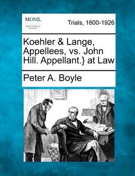 portada koehler & lange, appellees, vs. john hill. appellant.} at law (en Inglés)