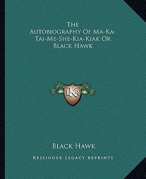 portada the autobiography of ma-ka-tai-me-she-kia-kiak or black hawk (in English)