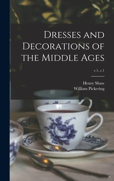 portada Dresses and Decorations of the Middle Ages; v.1, c.1 (en Inglés)