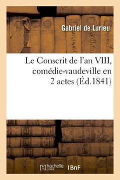portada Le Conscrit de L'An VIII, Comedie-Vaudeville En 2 Actes (Arts)