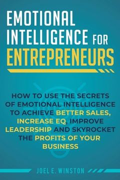 portada Emotional Intelligence for Entrepreneurs: How to Use the Secrets of Emotional Intelligence to Achieve Better Sales, Increase EQ, Improve Leadership, a (en Inglés)