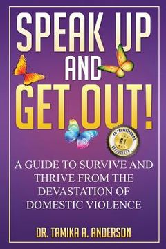 portada Speak Up and Get Out!: How to Survive & Thrive after the Devastation of Domestic Abuse & Violence (en Inglés)