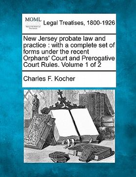 portada new jersey probate law and practice: with a complete set of forms under the recent orphans' court and prerogative court rules. volume 1 of 2 (en Inglés)