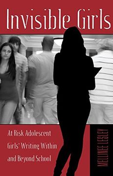 portada Invisible Girls: At Risk Adolescent Girls’ Writing Within and Beyond School (Adolescent Cultures, School, and Society) (en Inglés)