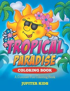 portada Tropical Paradise Coloring Book: A Summer Fun Coloring Book (en Inglés)