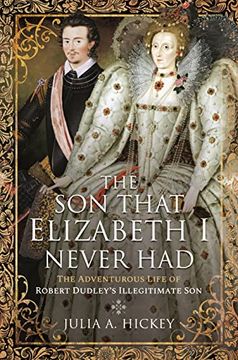 portada The son That Elizabeth i Never Had: The Adventurous Life of Robert Dudley’S Illegitimate son (en Inglés)