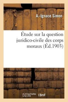 portada Étude Sur La Question Juridico-Civile Des Corps Moraux (en Francés)