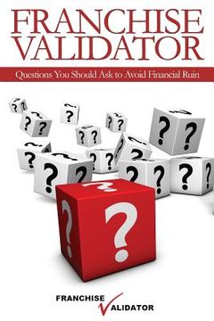 portada Franchise Validator: Questions You Should Ask to Avoid Financial Ruin (en Inglés)