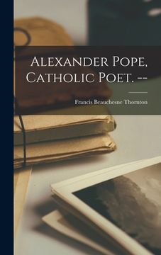 portada Alexander Pope, Catholic Poet. -- (en Inglés)