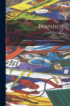 portada Ivanhoe: A Romance ... Complete With Notes and Glossary (in English)