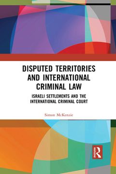 portada Disputed Territories and International Criminal Law: Israeli Settlements and the International Criminal Court (en Inglés)