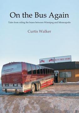 portada On the Bus Again: Tales from riding the buses between Winnipeg and Minneapolis (in English)