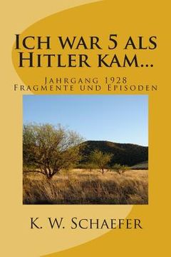 portada Ich war 5 als Hitler kam...: Jahrgang 1928 Fragmente und Episoden (in German)