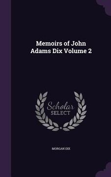 portada Memoirs of John Adams Dix Volume 2 (en Inglés)