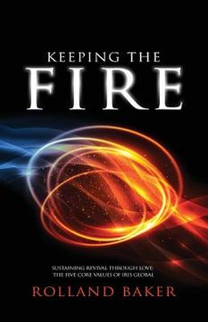 portada Keeping the Fire: Sustaining revival through love - the 5 core values of Iris Global (en Inglés)