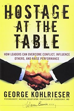 portada Hostage at the Table: How Leaders can Overcome Conflict, Influence Others, and Raise Performance: 145 (J–B Warren Bennis Series) (en Inglés)