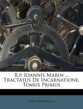 portada r.p. ioannis marin ... tractatus de incarnatione, tomus primus (en Inglés)