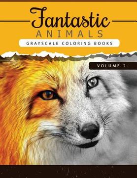 portada Fantastic Animals Book 2: Animals Grayscale coloring books for adults Relaxation Art Therapy for Busy People (Adult Coloring Books Series, grays (en Inglés)