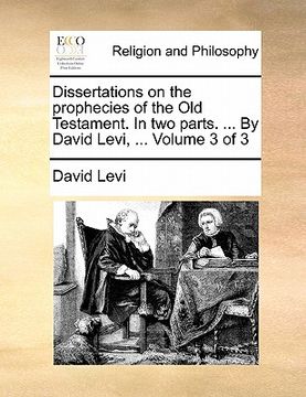 portada dissertations on the prophecies of the old testament. in two parts. ... by david levi, ... volume 3 of 3 (in English)