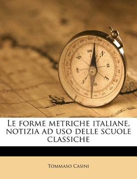 portada Le Forme Metriche Italiane, Notizia Ad USO Delle Scuole Classiche (in Italian)