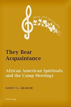 portada They Bear Acquaintance: African American Spirituals and the Camp Meetings (Music and Spirituality)
