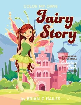portada Color My Own Fairy Story: An Immersive, Customizable Coloring Book for Kids (That Rhymes!) (in English)