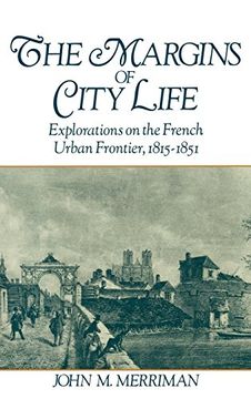 portada The Margins of City Life: Explorations on the French Urban Frontier, 1815-1851 (en Inglés)