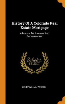 portada History of a Colorado Real Estate Mortgage: A Manual for Lawyers and Conveyancers 