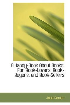 portada a handy-book about books: for book-lovers, book-buyers, and book-sellers