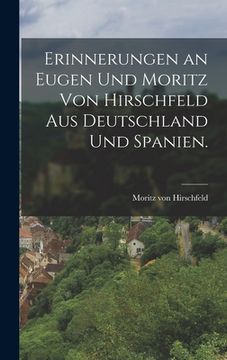 portada Erinnerungen an Eugen und Moritz von Hirschfeld aus Deutschland und Spanien. (in German)