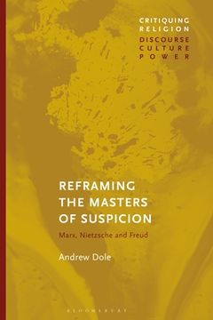 portada Reframing the Masters of Suspicion: Marx, Nietzsche, and Freud (Critiquing Religion: Discourse, Culture, Power) (en Inglés)