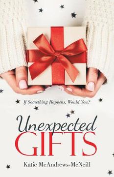 portada Unexpected Gifts: If Something Happens, Would You? (en Inglés)