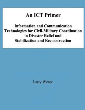 portada An ICT Primer: Information and Communication Technologies for Civil-Military Coordination in Disaster Relief and Stabilization and Re