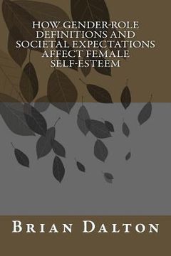 portada How Gender-Role Definitions and Societal Expectations Affect Female Self-Esteem (en Inglés)