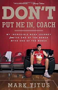 portada Don't put me in, Coach: My Incredible Ncaa Journey From the end of the Bench to the end of the Bench 