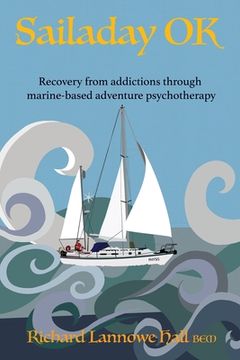 portada Sailaday ok: Recovery From Addictions Through Marine-Based Adventure Psychotherapy (en Inglés)