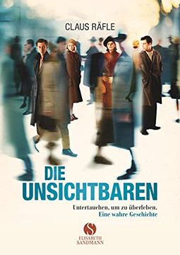 portada Die Unsichtbaren: Untertauchen, um zu Ã¼Berleben. Eine Wahre Geschichte. [Perfect Paperback] Rã¤Fle, Claus (en Alemán)