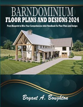 portada Barndominium Floor Plans and Designs 2024: From Blueprint to Bliss: Your Comprehensive 2024 Handbook for Floor Plans and Designs (en Inglés)