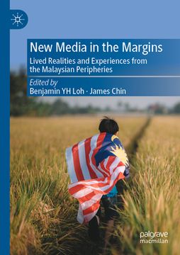 portada New Media in the Margins: Lived Realities and Experiences from the Malaysian Peripheries (en Inglés)